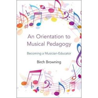 An Orientation to Musical Pedagogy
