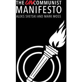 The Uncommunist Manifesto