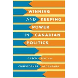Winning and Keeping Power in Canadian Politics