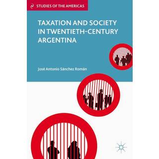 Taxation and Society in Twentieth-Century Argentina