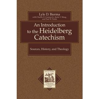 An Introduction to the Heidelberg Catechism – Sources, History, and Theology