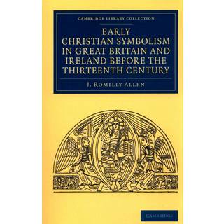 Early Christian Symbolism in Great Britain and Ireland before the Thirteenth Century