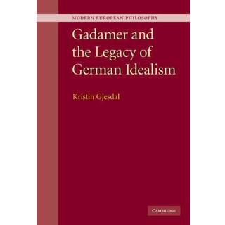Gadamer and the Legacy of German Idealism