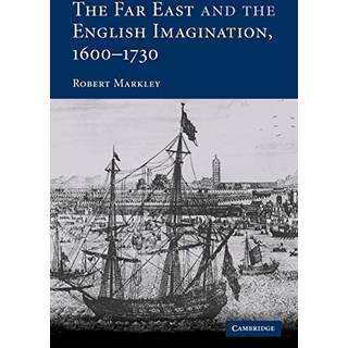 The Far East and the English Imagination, 1600–1730