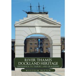 River Thames Dockland Heritage: Greenwich to Tilbury and Gravesend