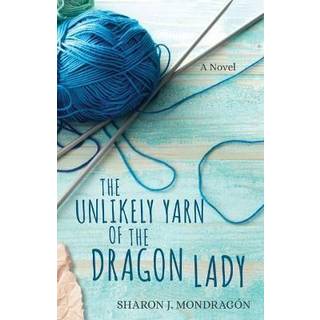 The Unlikely Yarn of the Dragon Lady – A Novel