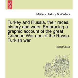 Turkey and Russia, Their Races, History and Wars. Embracing a Graphic Account of the Great Crimean War and of the Russo-Turkish War