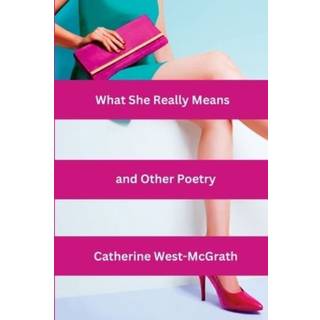 What She Really Means and Other Poetry