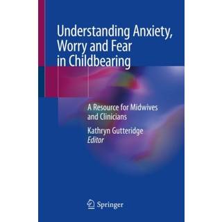 Understanding Anxiety, Worry and Fear in Childbearing