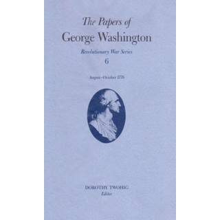 The Papers of George Washington v.6; 13 August-20 October, 1776;13 August-20 October, 1776