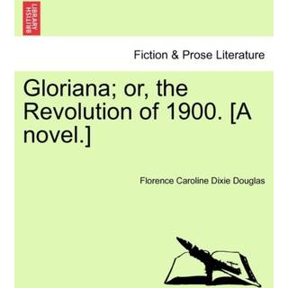 Gloriana; Or, the Revolution of 1900. [A Novel.]