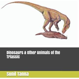 Dinosaurs & Other Animals of the Triassic
