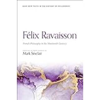 Felix Ravaisson: French Philosophy in the Nineteenth Century