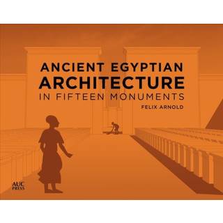 Ancient Egyptian Architecture in Fifteen Monuments