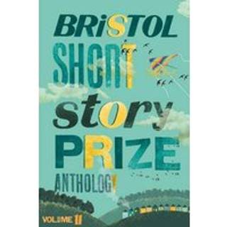 Bristol Short Story Prize Anthology Volume 11