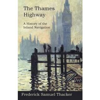 The Thames Highway - A History of the Inland Navigation
