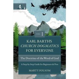 Karl Barth's Church Dogmatics for Everyone, Volume 1---The Doctrine of the Word of God