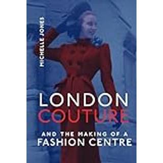 London Couture and the Making of a Fashion Centre