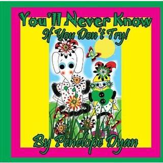 You'll Never Know . . . If You Don't Try!