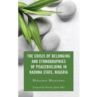 The Crisis of Belonging and Ethnographies of Peacebuilding in Kaduna State, Nigeria