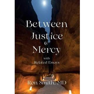 Between Justice and Mercy with Related Essays