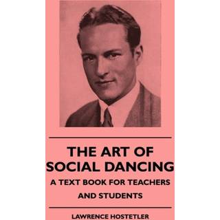 The Art Of Social Dancing - A Text Book For Teachers And Students