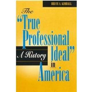 The 'True Professional Ideal' in America: A History