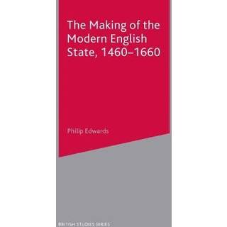 The Making of the Modern English State, 1460-1660