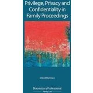 Privilege, Privacy and Confidentiality in Family Proceedings