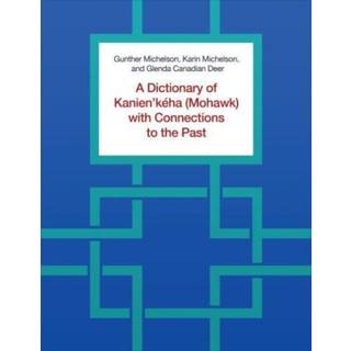 A Dictionary of Kanien'keha (Mohawk) with Connections to the Past