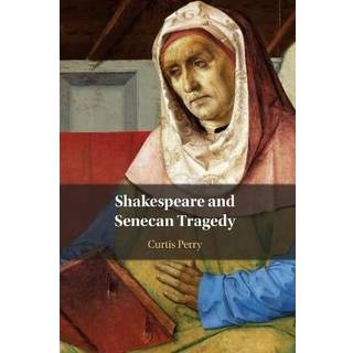 Shakespeare and Senecan Tragedy