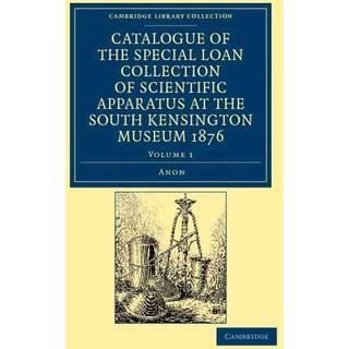 Catalogue of the Special Loan Collection of Scientific Apparatus at the South Kensington Museum 1876