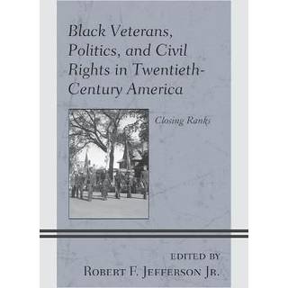 Black Veterans, Politics, and Civil Rights in Twentieth-Century America