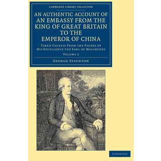 An Authentic Account of an Embassy from the King of Great Britain to the Emperor of China