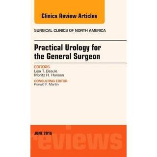 Practical Urology for the General Surgeon, An Issue of Surgical Clinics of North America