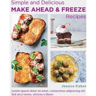 Simple and Delicious Make-Ahead and Freeze Recipes
