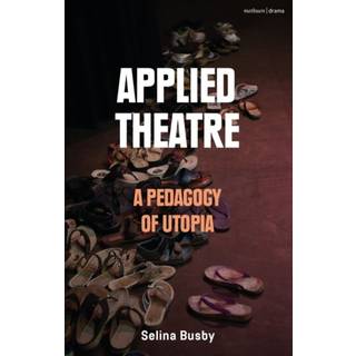 Applied Theatre: A Pedagogy of Utopia