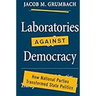 Laboratories against Democracy