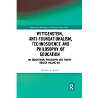 Wittgenstein, Anti-foundationalism, Technoscience and Philosophy of Education