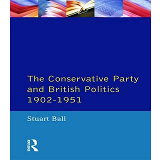 The Conservative Party and British Politics 1902 - 1951