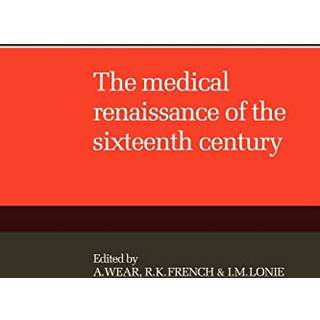 The Medical Renaissance of the Sixteenth Century