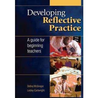 Developing Reflective Practice: A Guide for Beginning Teachers