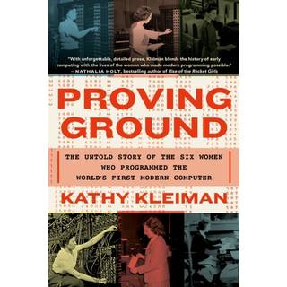 Proving Ground : The Untold Story of the Six Women Who Programmed the World's First Modern Computer