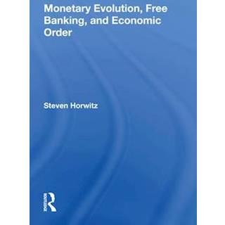 Monetary Evolution, Free Banking, And Economic Order