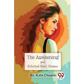 The Awakening, and Selected Short Stories