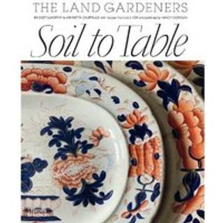Soil to Table: The Land Gardeners