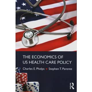 The Economics of US Health Care Policy