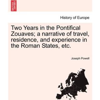 Two Years in the Pontifical Zouaves; A Narrative of Travel, Residence, and Experience in the Roman States, Etc.