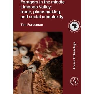 Foragers in the middle Limpopo Valley: Trade, Place-making, and Social Complexity