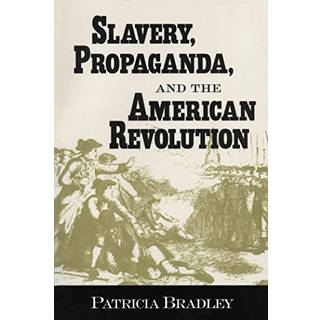 Slavery, Propaganda, and the American Revolution
